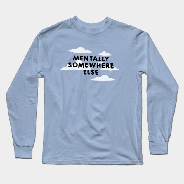 MENTALLY SOMEWHERE ELSE Long Sleeve T-Shirt by BG305